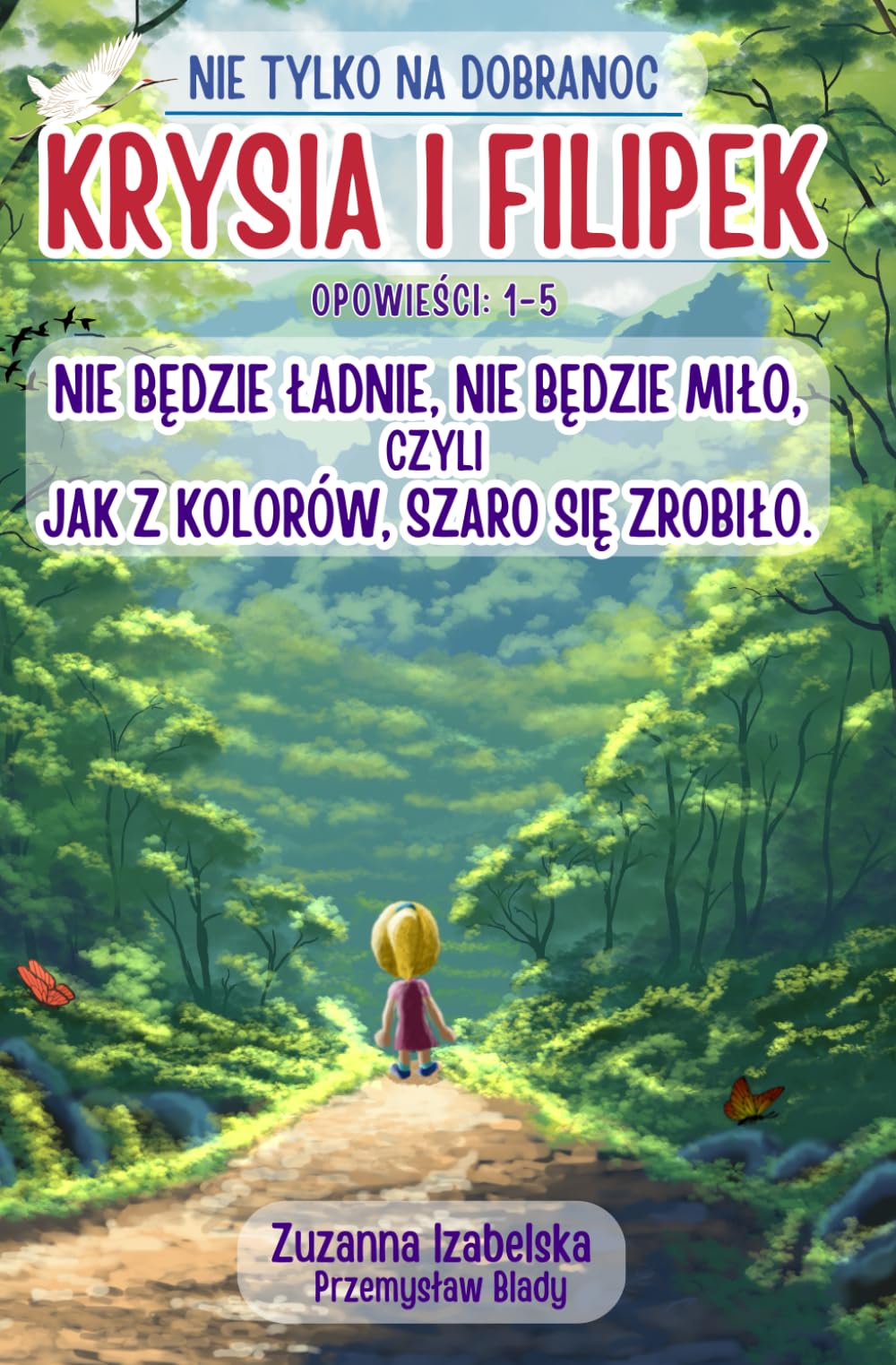 Krysia i Filipek: Nie będzie ładnie, nie będzie miło, czyli jak z kolorów, szaro się zrobiło. Opowieści 1-5: Bajka na dobranoc po polsku, o królewnie ... edukacyjnych dla chłopców i dziewczynek