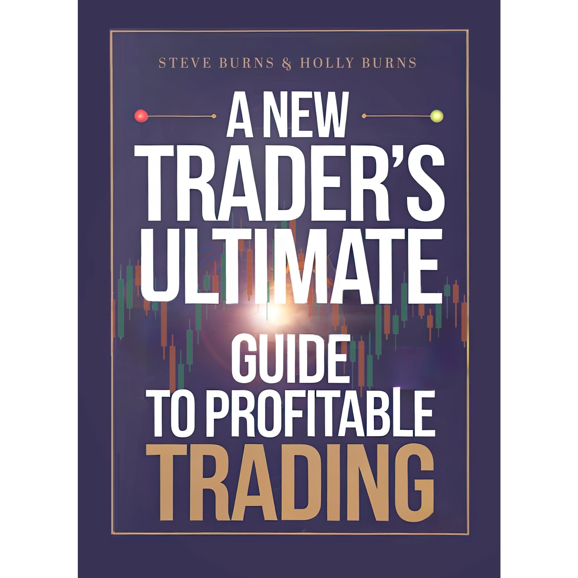 A New Trader's Ultimate Guide to Profitable Trading
