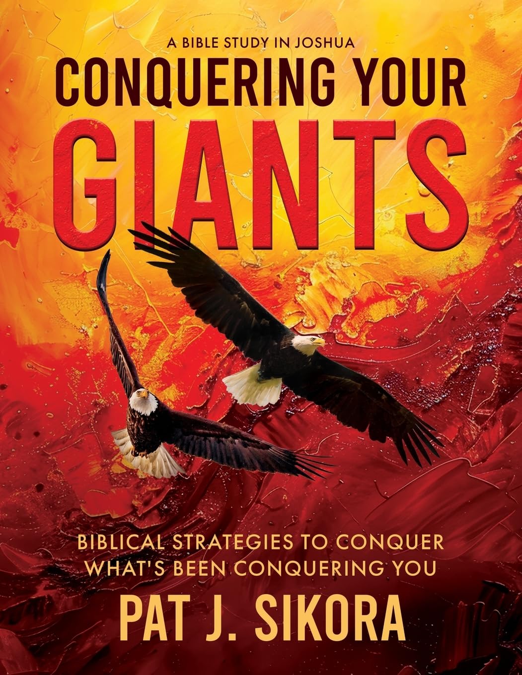 Conquering Your Giants: Biblical Strategies to Conquer What's Been Conquering You