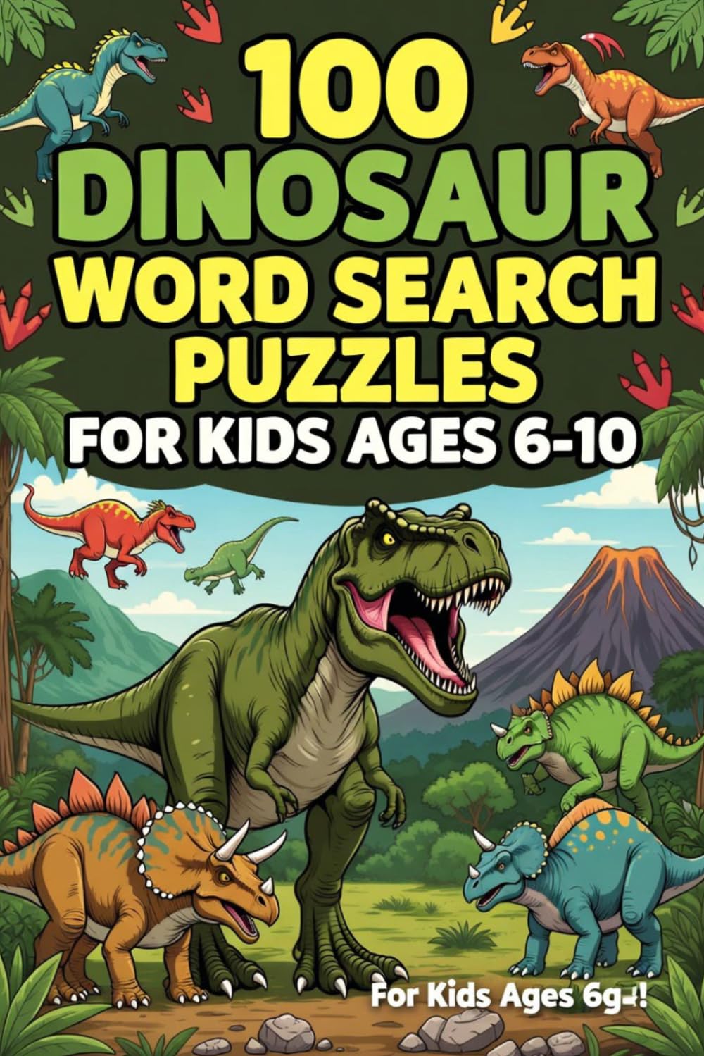 100 Dinosaur Word Search Puzzles for Kids Ages 6-10 – Fun Prehistoric Puzzle Book with T-Rex, Fossils, Jurassic Creatures and Dino Words: Engaging ... Puzzle Book Series for Kids and Adults)