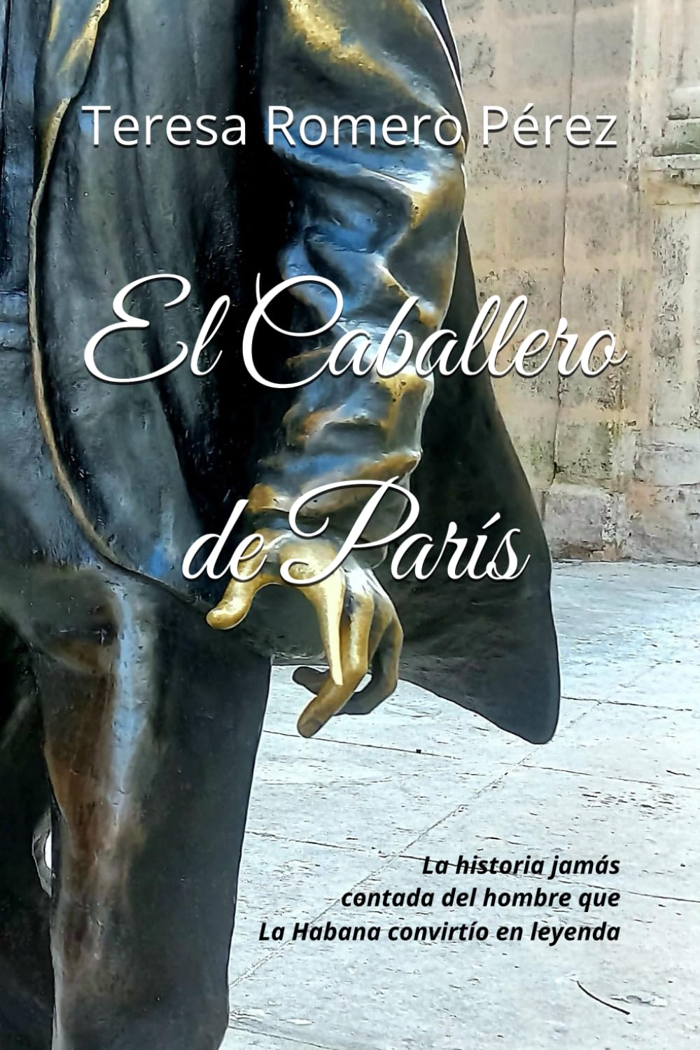 El Caballero de París: La historia jamás contada del hombre que La Habana convirtió en leyenda