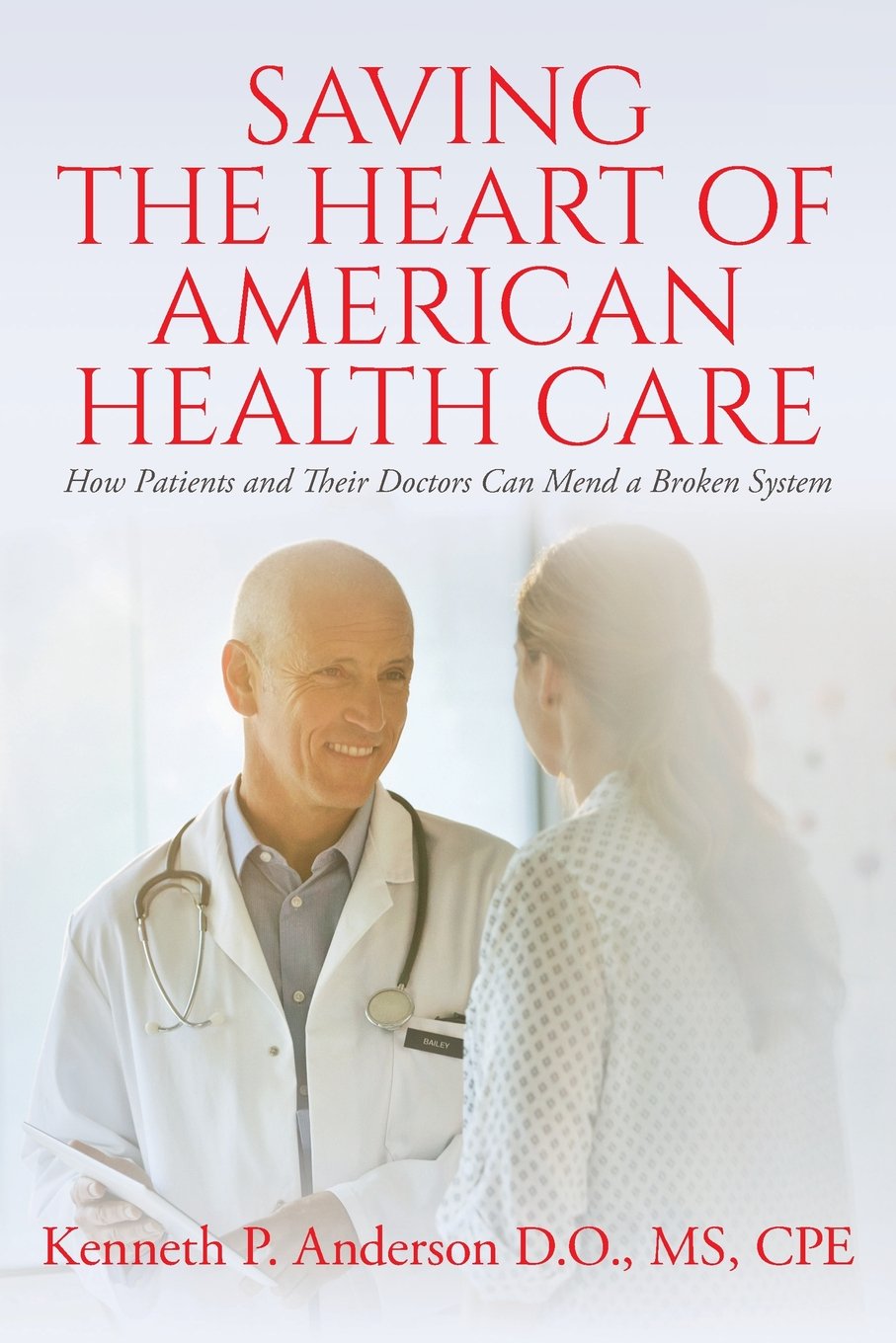 Saving the Heart of American Health Care: How Patients and Their Doctors Can Mend a Broken S