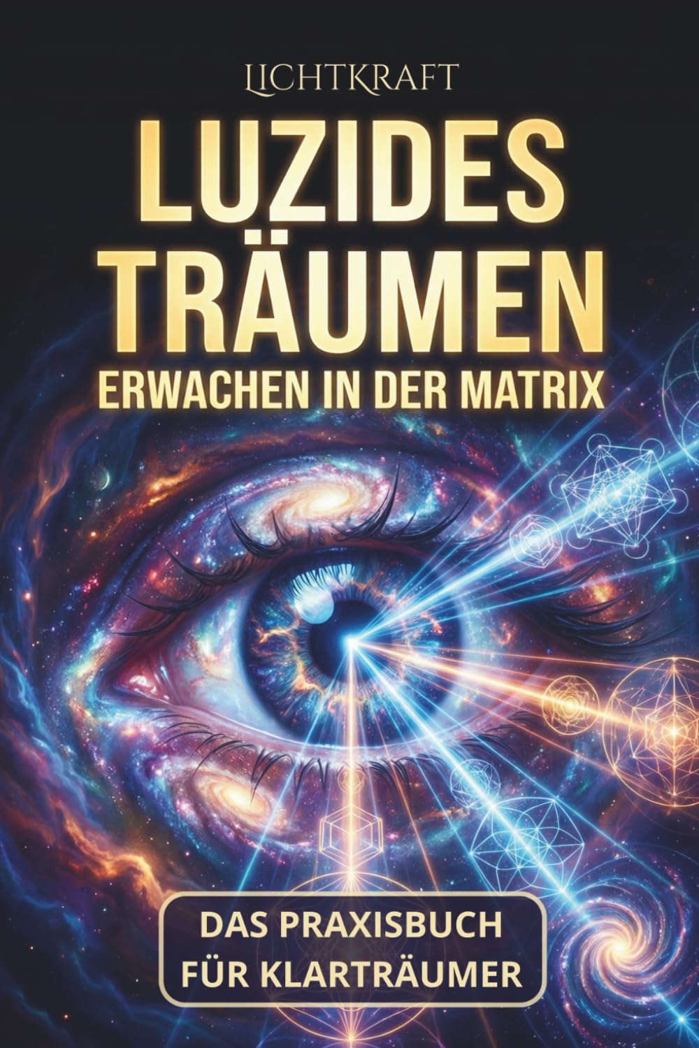LUZIDES TRÄUMEN - Erwachen der Matrix: Das 99-Tage Praxisbuch für Klarträumer