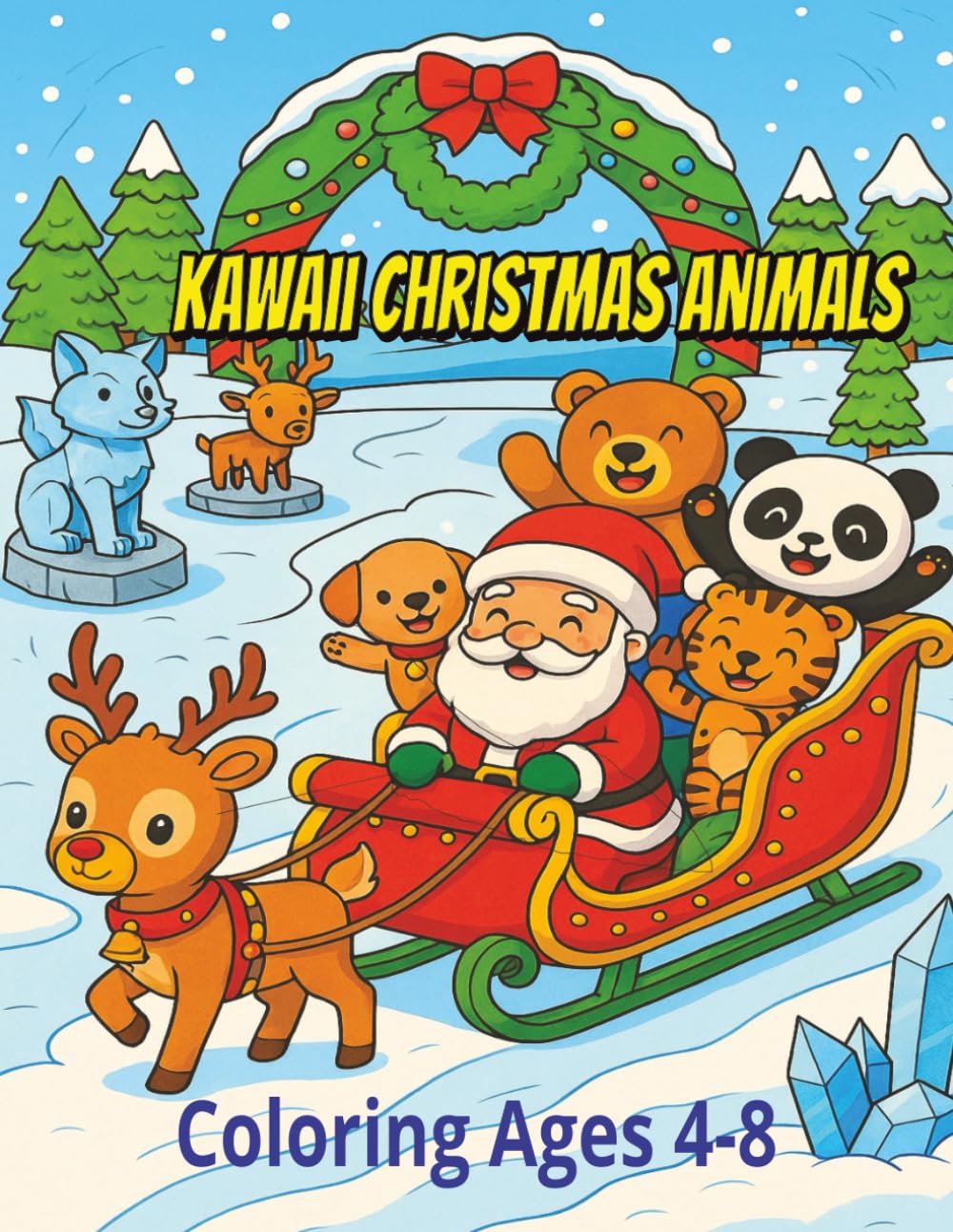 Kawaii Animals Christmas Coloring Book: Full of Cute and silly Festive Fun