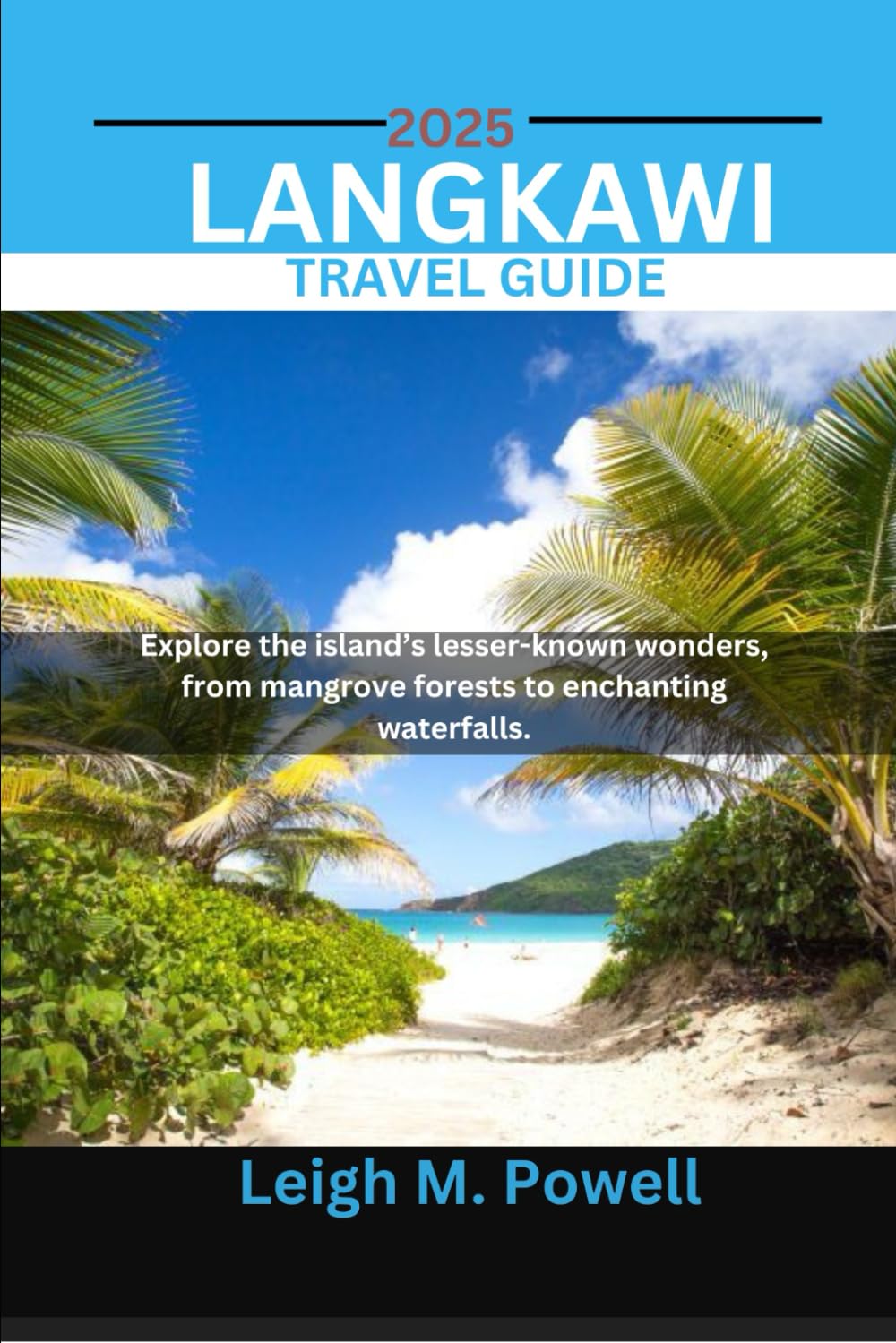 LANGKAWI TRAVEL GUIDE 2025: Explore the island’s lesser-known wonders, from mangrove forests to enchanting waterfalls.