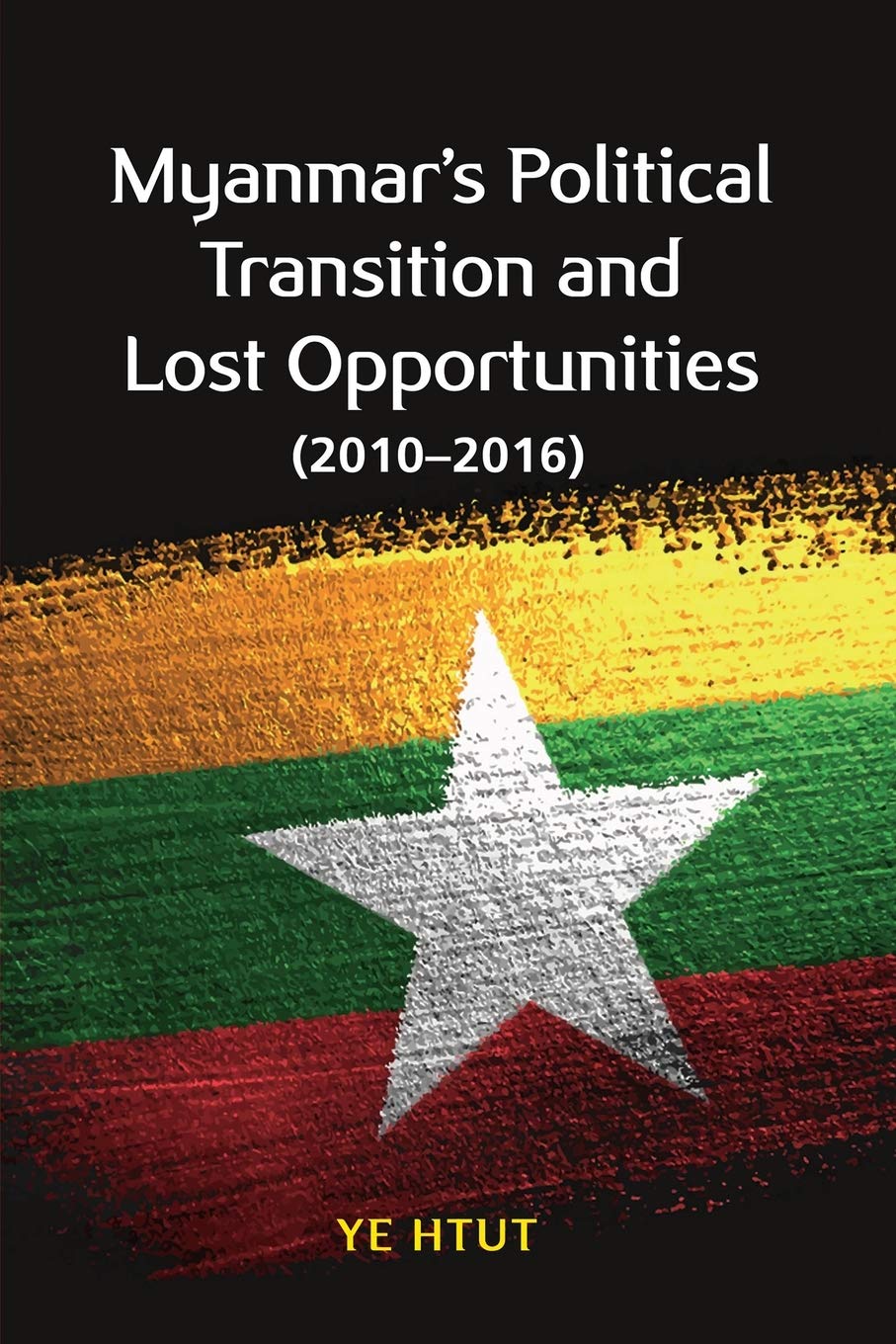 Myanmar’s Political Transition and Lost Opportunities: 2010-2016