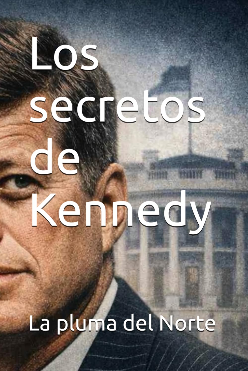 Los secretos de Kennedy (Colección La Pluma del Norte)