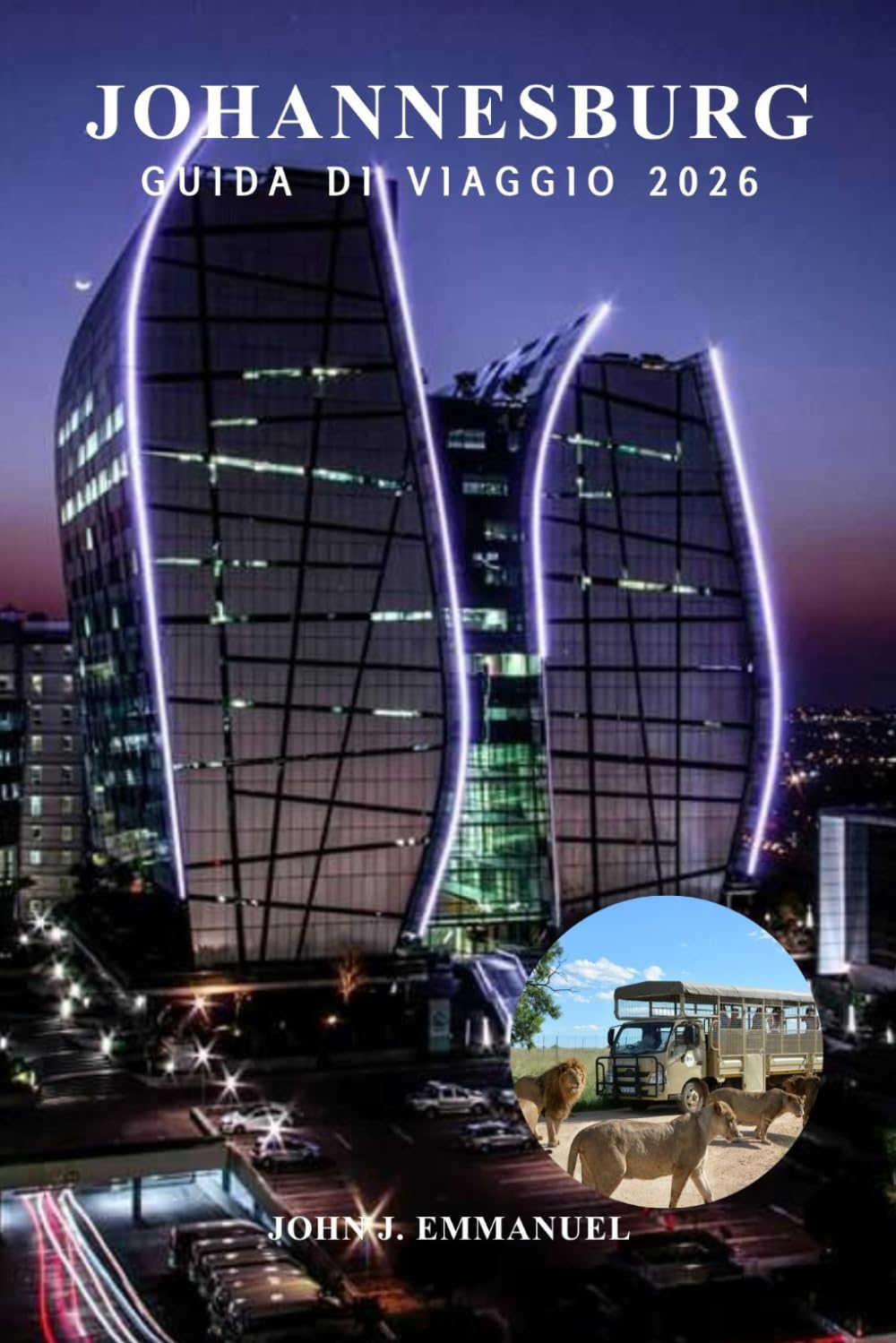 JOHANNESBURG GUIDA DI VIAGGIO 2026: Le principali cose da fare, le migliori attrazioni, gli itinerari, i consigli sulla sicurezza, cibo e vita ... i viaggiatori alle prime armi in Sudafrica