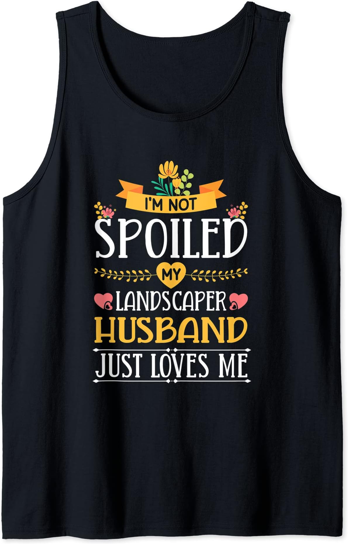 I'm Not Spoiled My Landscaper Husband Just Loves Me Wife Tank Top