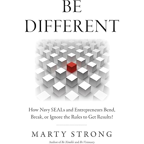 Be Different: How Navy SEALs and Entrepreneurs Bend, Break, or Ignore the...