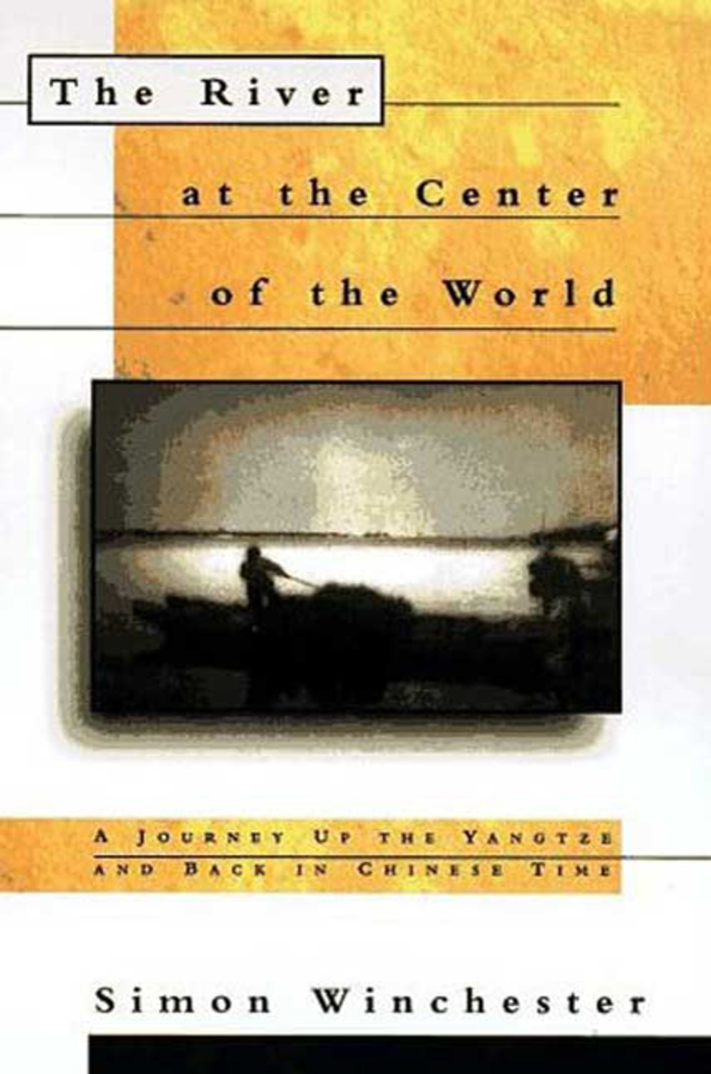 The River at the Center of the World: A Journey Up the Yangtze, and Back in Chinese Time