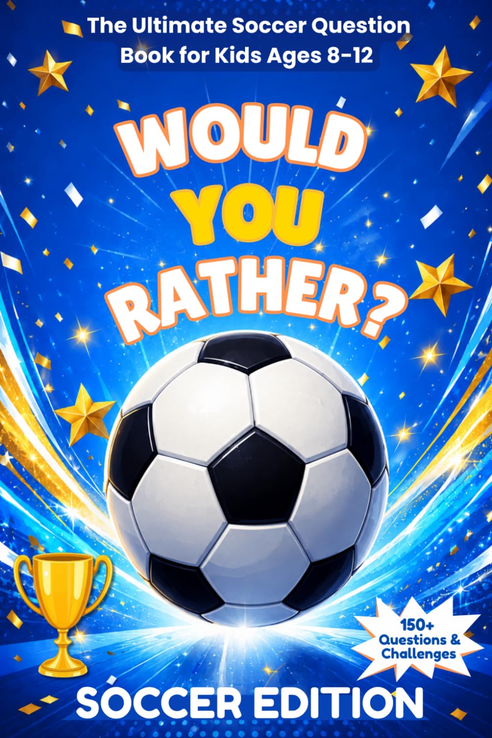 Would You Rather? Soccer Edition: The Ultimate Soccer Question Book for Kids Ages 8-12