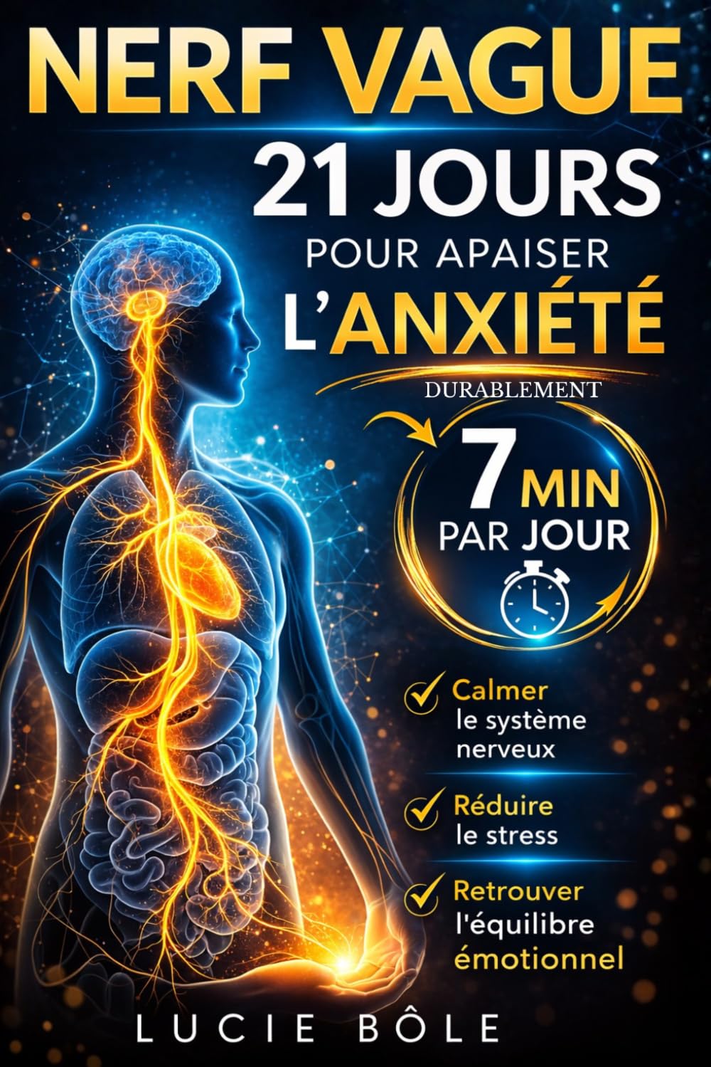 Nerf vague : 21 jours pour apaiser l’anxiété durablement: Programme sur 21 jours et 7 minutes par jour pour calmer le système nerveux, réduire le stress et retrouver le bien-être