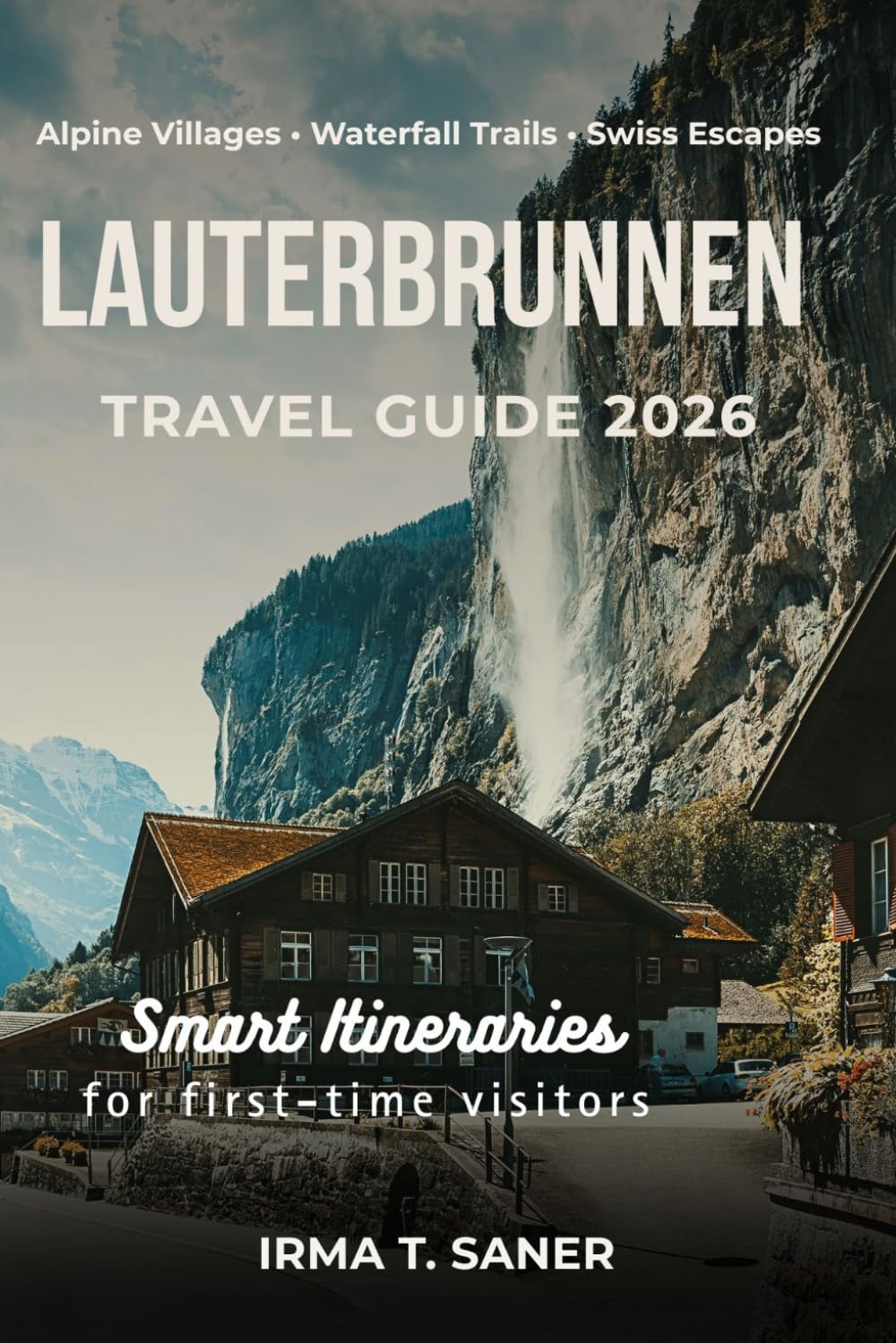 Lauterbrunnen Travel Guide 2026: Seasonal Adventures, Smart Itineraries, Budget Tips, and Local Experiences