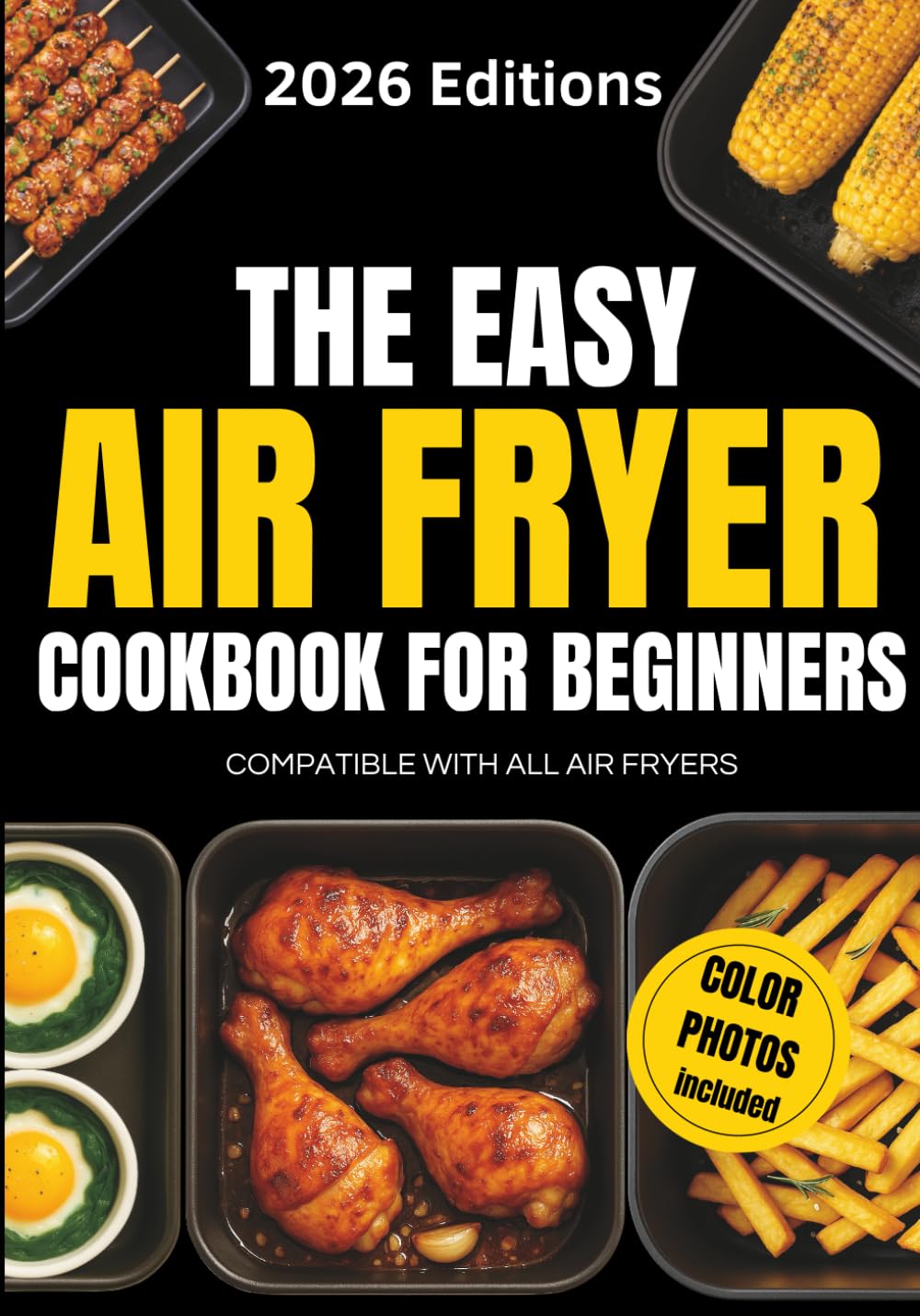 The Easy Air Fryer Cookbook for Beginners: Simple, Delicious & Quick Recipes for Everyday Cooking