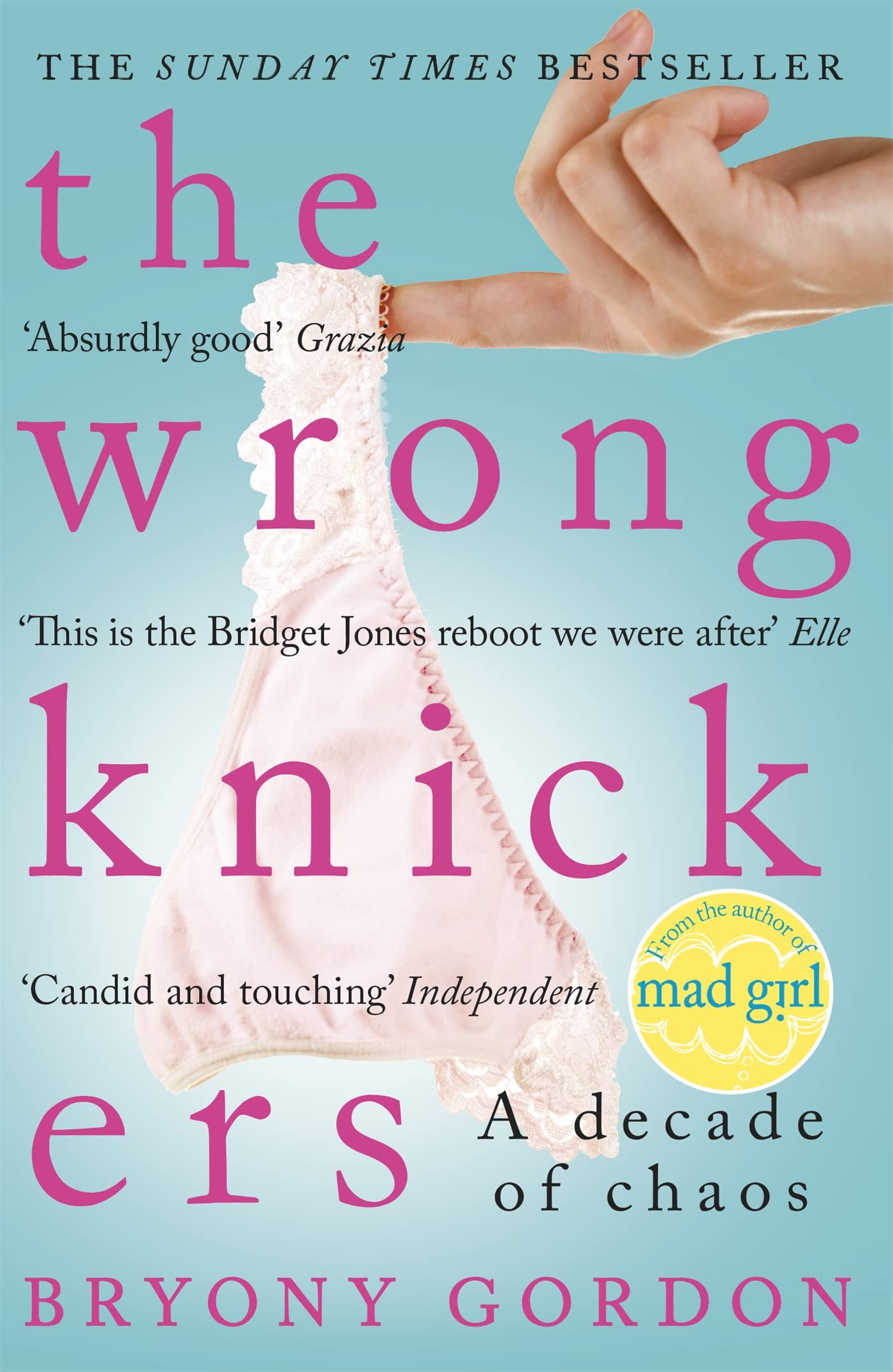 The Wrong Knickers - A Decade of Chaos by Bryony Gordon (Paperback) Book New