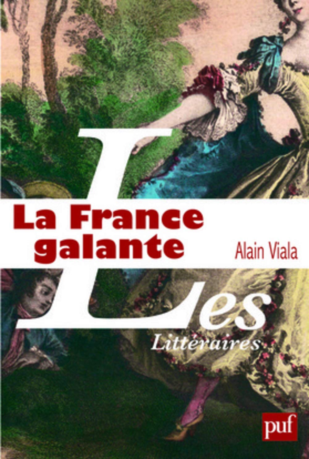 La France Galante: Essai historique sur une catégorie culturelle, de ses origines jusqu'à la Révolution