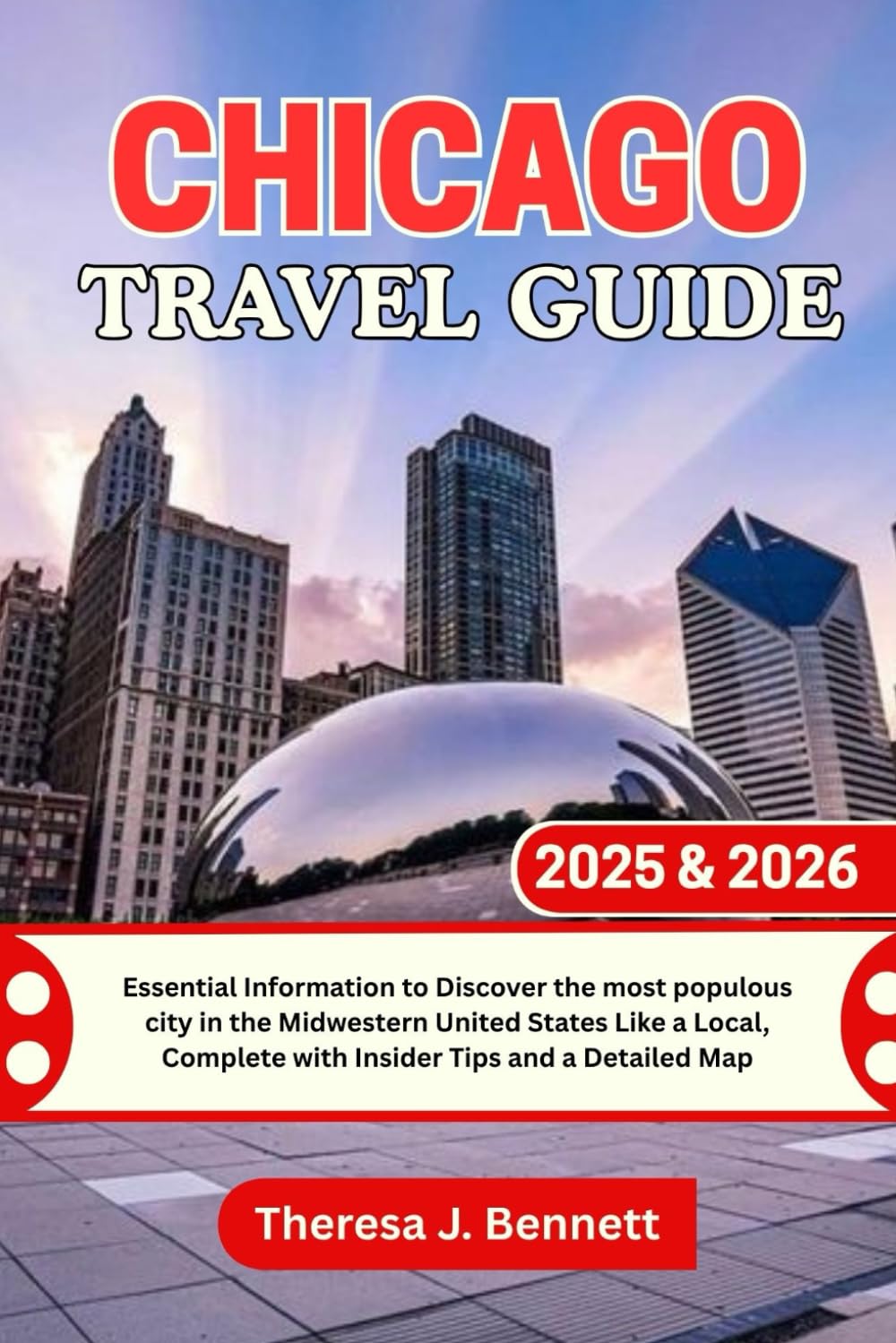 Chicago Travel Guide 2025 & 2026: Essential Information to Discover the most populous city in the Midwestern United States Like a Local, Complete with