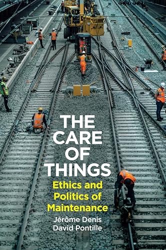 The Care of Things: Ethics and Politics of Maintenance