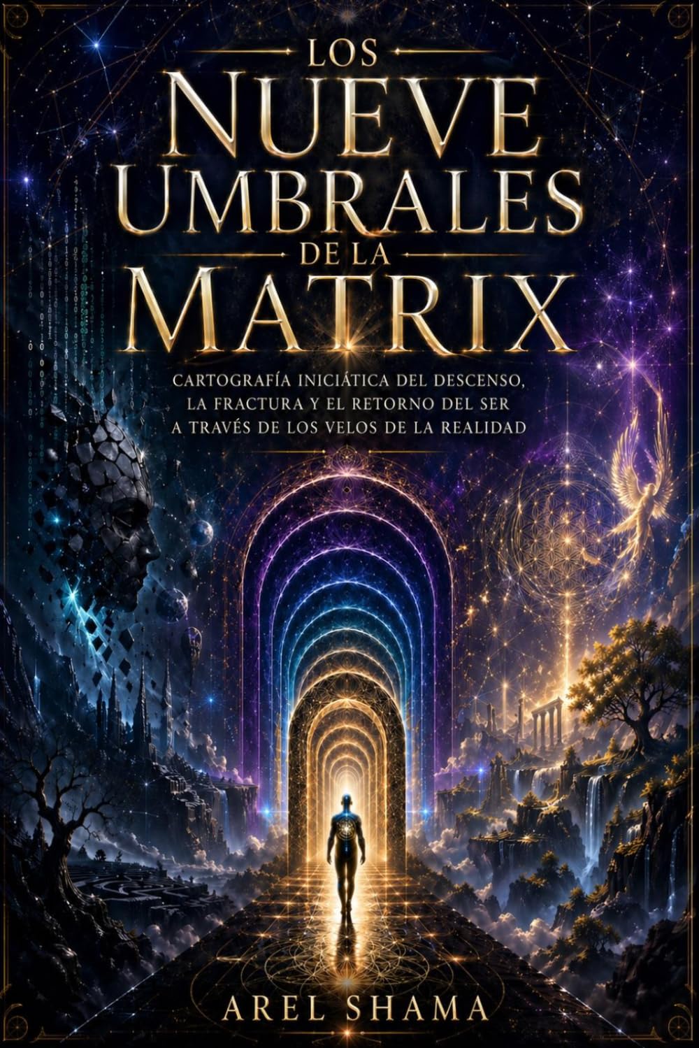 LOS NUEVE UMBRALES DE LA MATRIX: Cartografía Iniciática Del Descenso, La Fractura Y El Retorno Del Ser A Través De Los Velos De La Realidad.