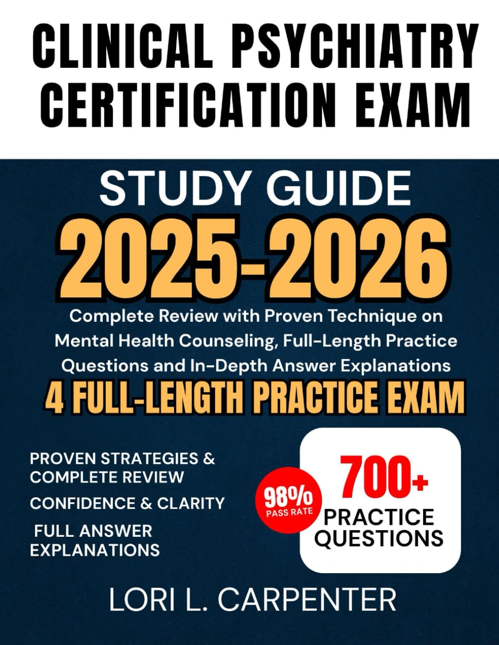 Clinical Psychiatry Certification Exam Study Guide 2025-2026: Complete Review with Proven Technique on Mental Health Counseling, Full-Length Practice Questions and In-Depth Answer Explanations