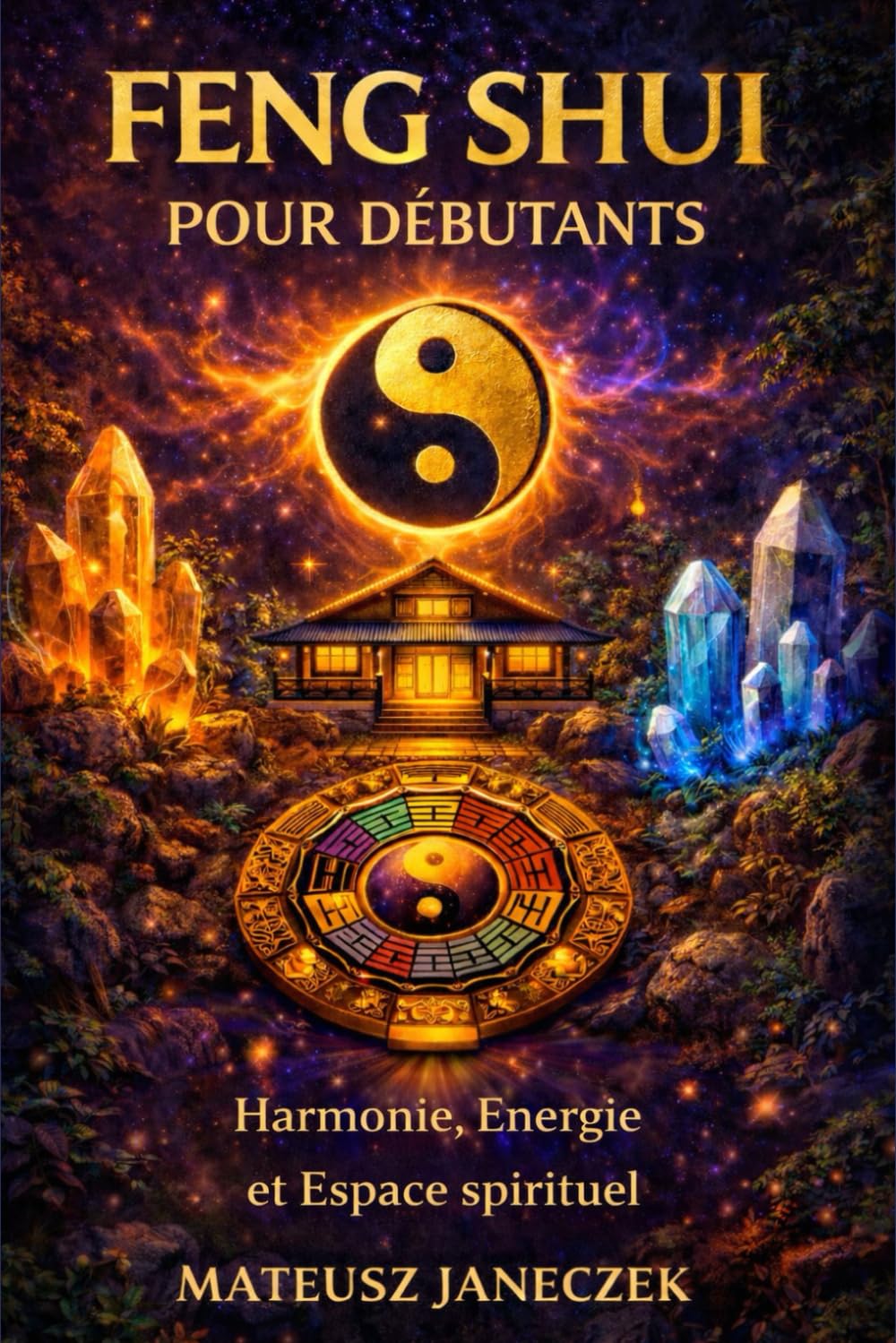 Feng Shui pour débutants – Harmonie, Énergie et Espace spirituel