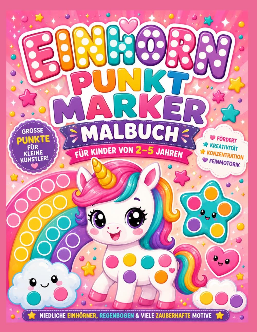 Einhorn Punktmarker Malbuch für Kinder von 2–5 Jahren: Niedliche Dot Marker Ausmalbilder mit Kawaii-Einhörnern, Regenbogen, Sternen und großen Punkten für Kleinkinder & Vorschulkinder