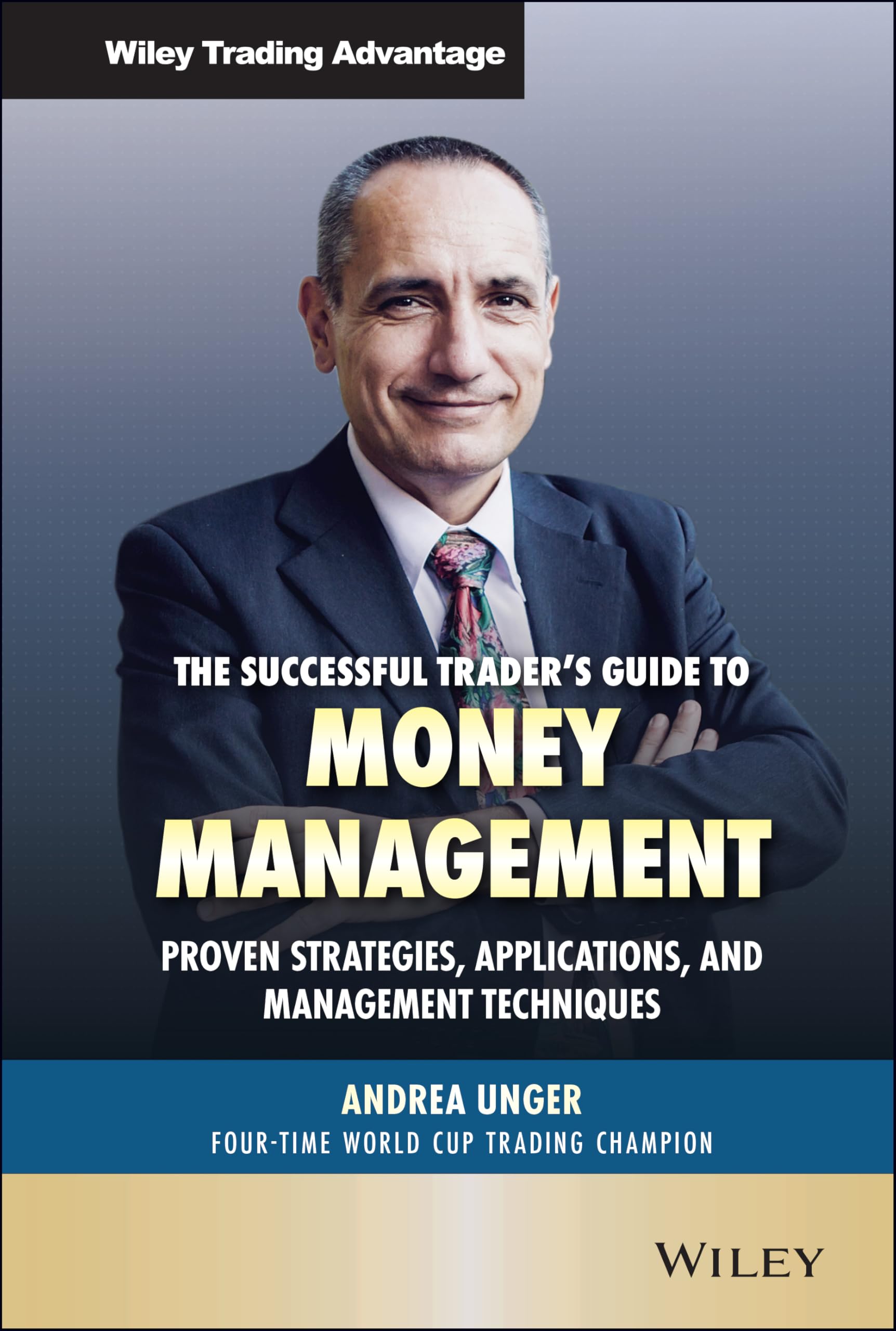 The Successful Trader's Guide to Money Management: Proven Strategies, Applications, and Management Techniques (Wiley Trading)