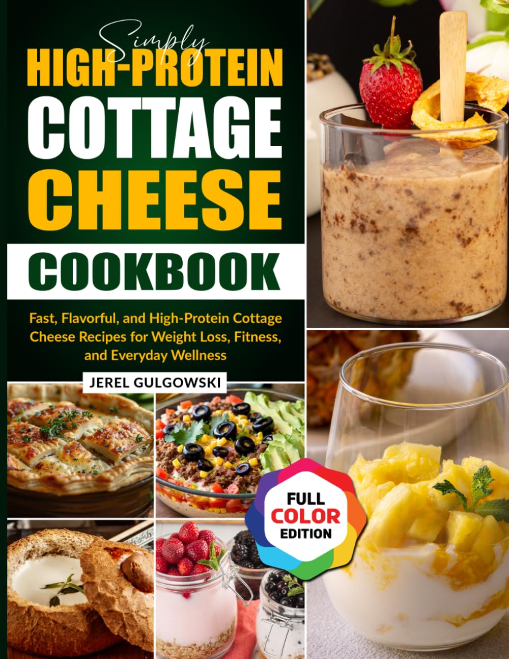 Simply High-Protein Cottage Cheese Cookbook: Fast, Flavorful, and High-Protein Cottage Cheese Recipes for Weight Loss, Fitness, and Everyday Wellness