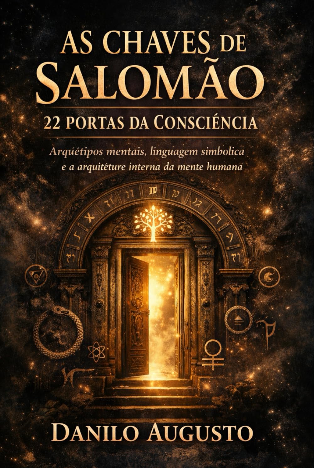AS CHAVES DE SALOMÃO - 22 PORTAS DA CONSCIÊNCIA: Arquétipos mentais, linguagem simbólica e a arquitetura interna da mente humana
