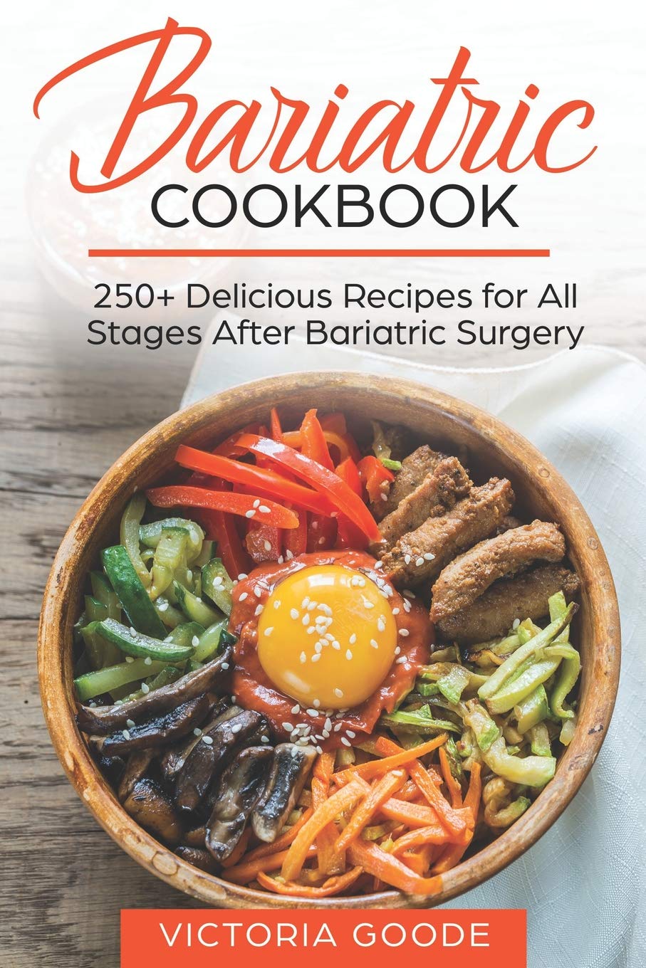 BARIATRIC COOKBOOK: 250+ Delicious Recipes for All Stages After Bariatric Surgery. All Recipes You Need in One Book! CLEAR LIQUIDS, THICKER LIQUIDS, SOFT PUREED and REGULAR FOOD