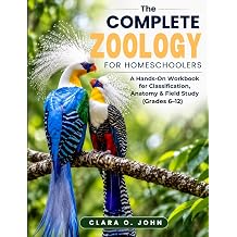 The Complete Zoology for Homeschoolers A Hands-On Workbook for Classification, Anatomy & Field Study Grades 612