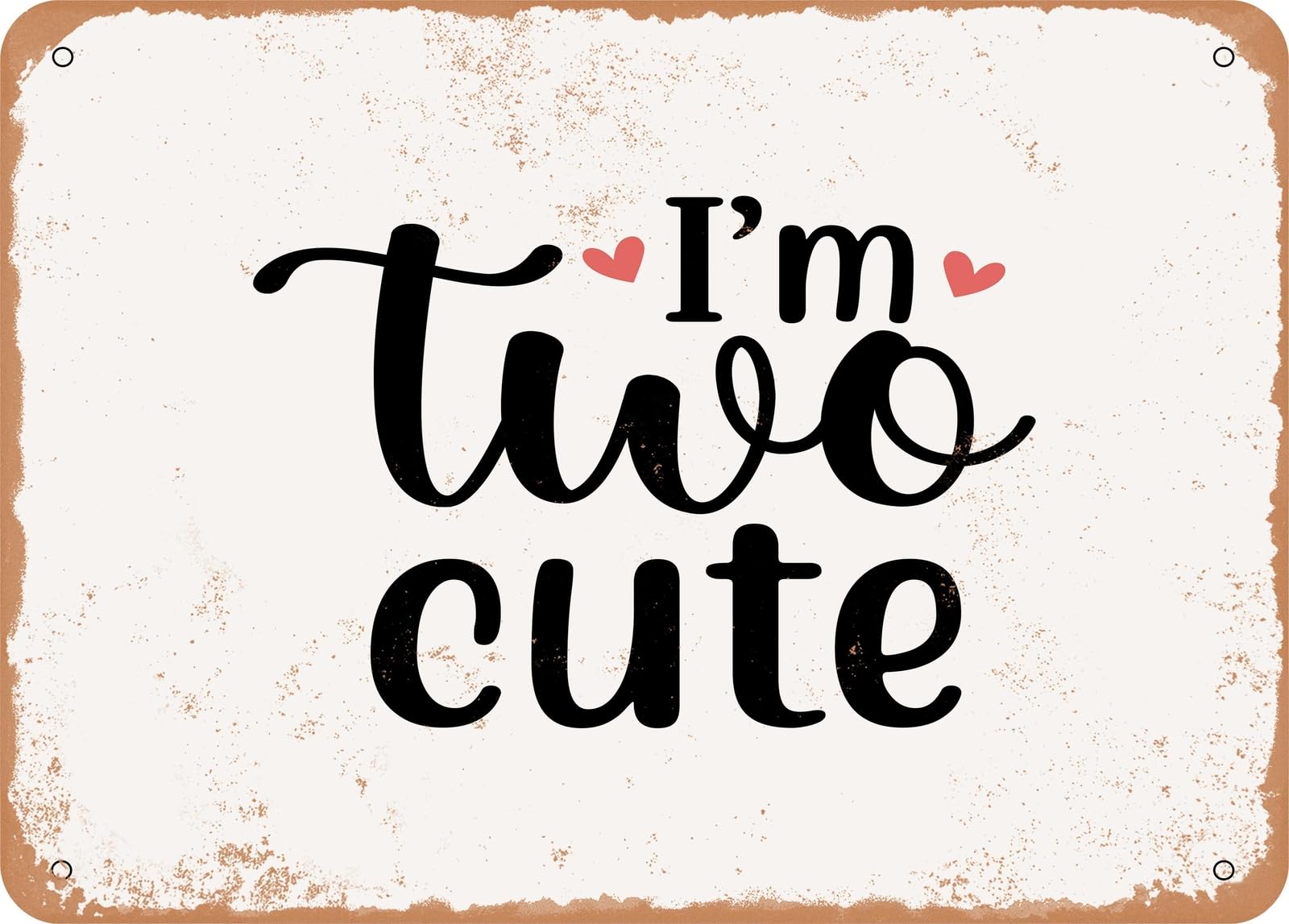 Metal Sign - I'm Two Cute - Vintage Rusty Look Sign home decor