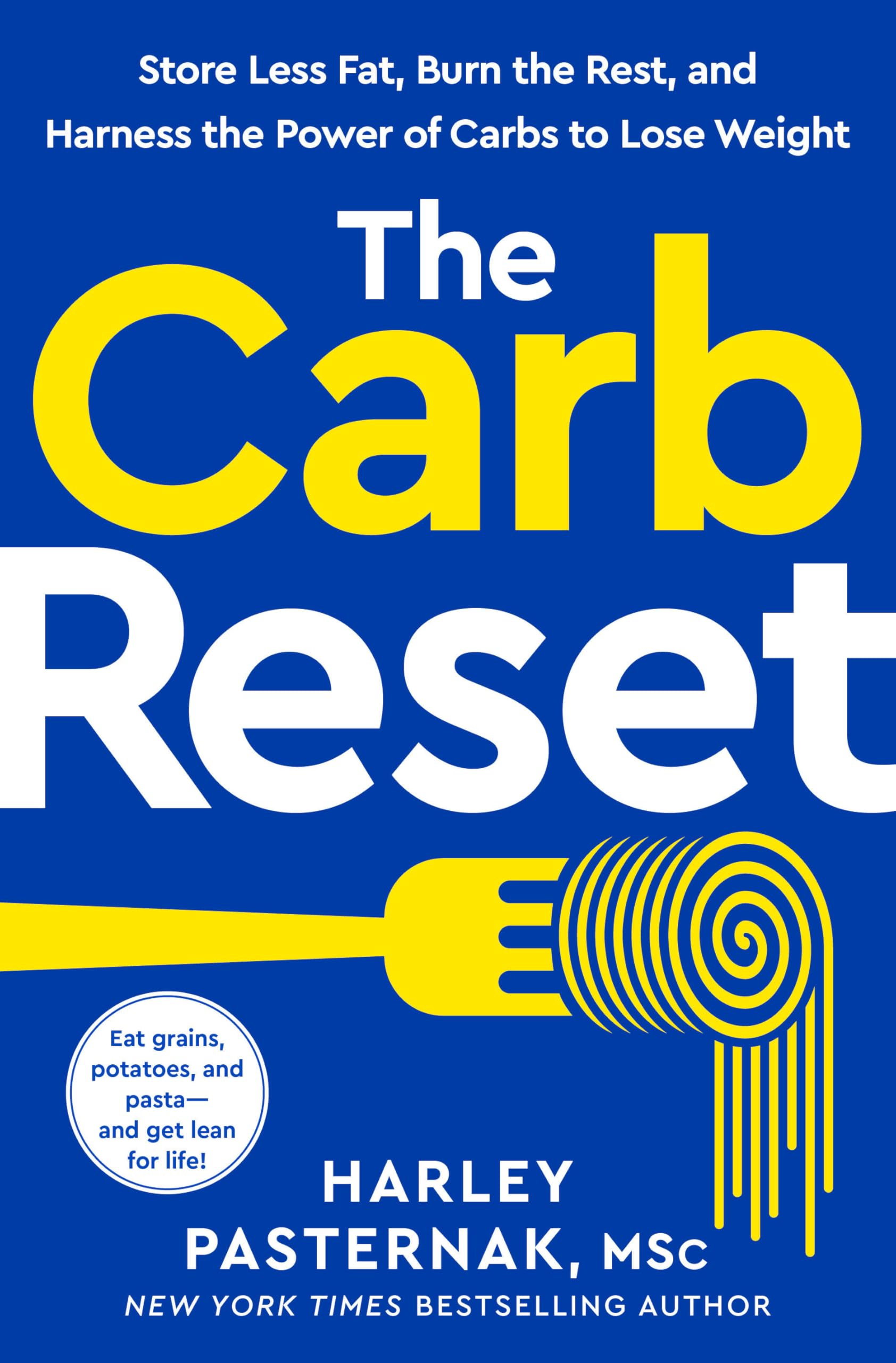 The Carb Reset Diet: Embrace Healthy Carbs, Break Up with Sugar, and Take Control of Your Health: Store Less Fat, Burn the Rest, and Harness the Power of Carbs to Lose Weight
