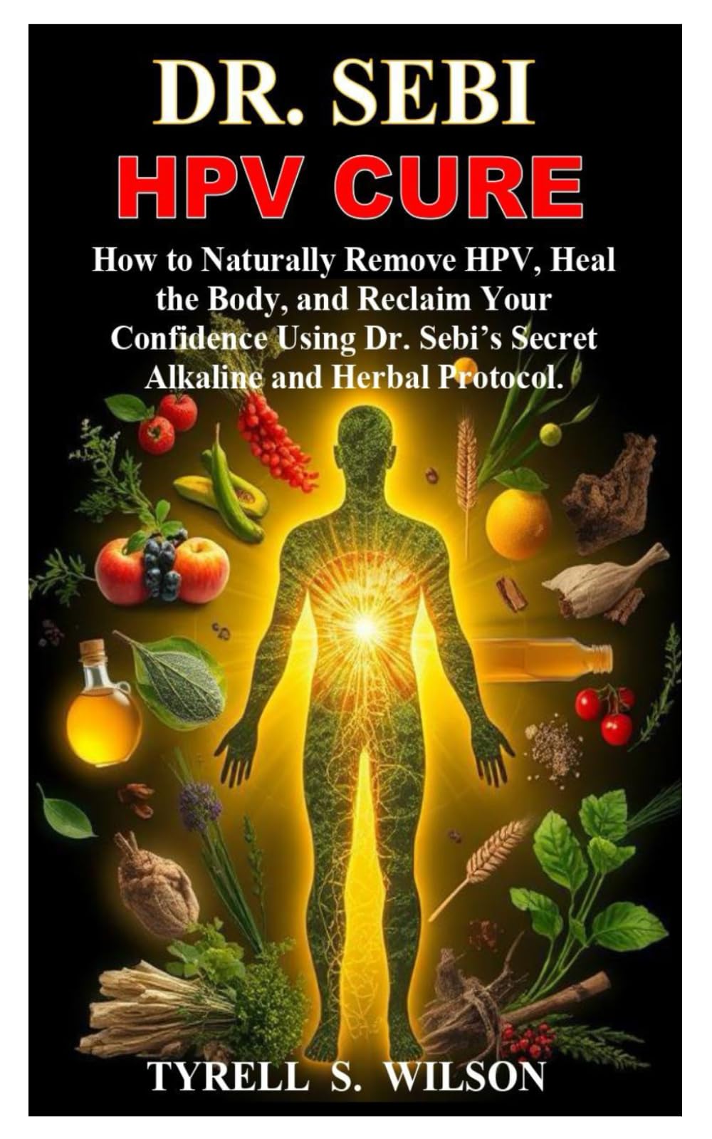 DR SEBI HPV CURE: How to Naturally Remove HPV, Heal the Body, and Reclaim Your Confidence Using Dr. Sebi’s Secret Alkaline and Herbal Protocol.