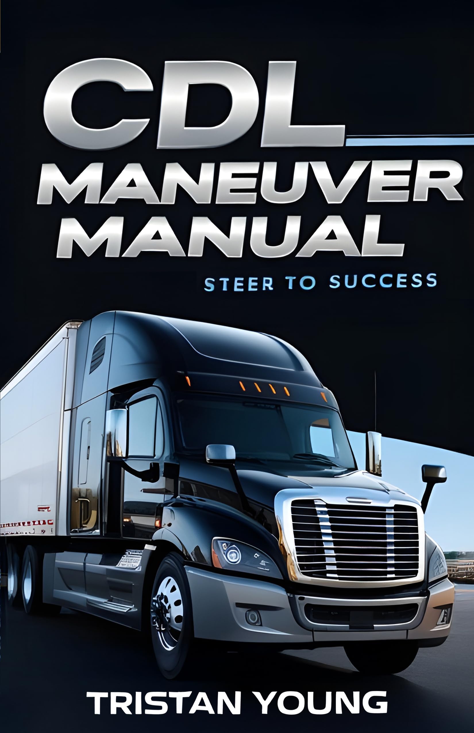 CDL MANEUVER MANUAL: STEER TO SUCCESS