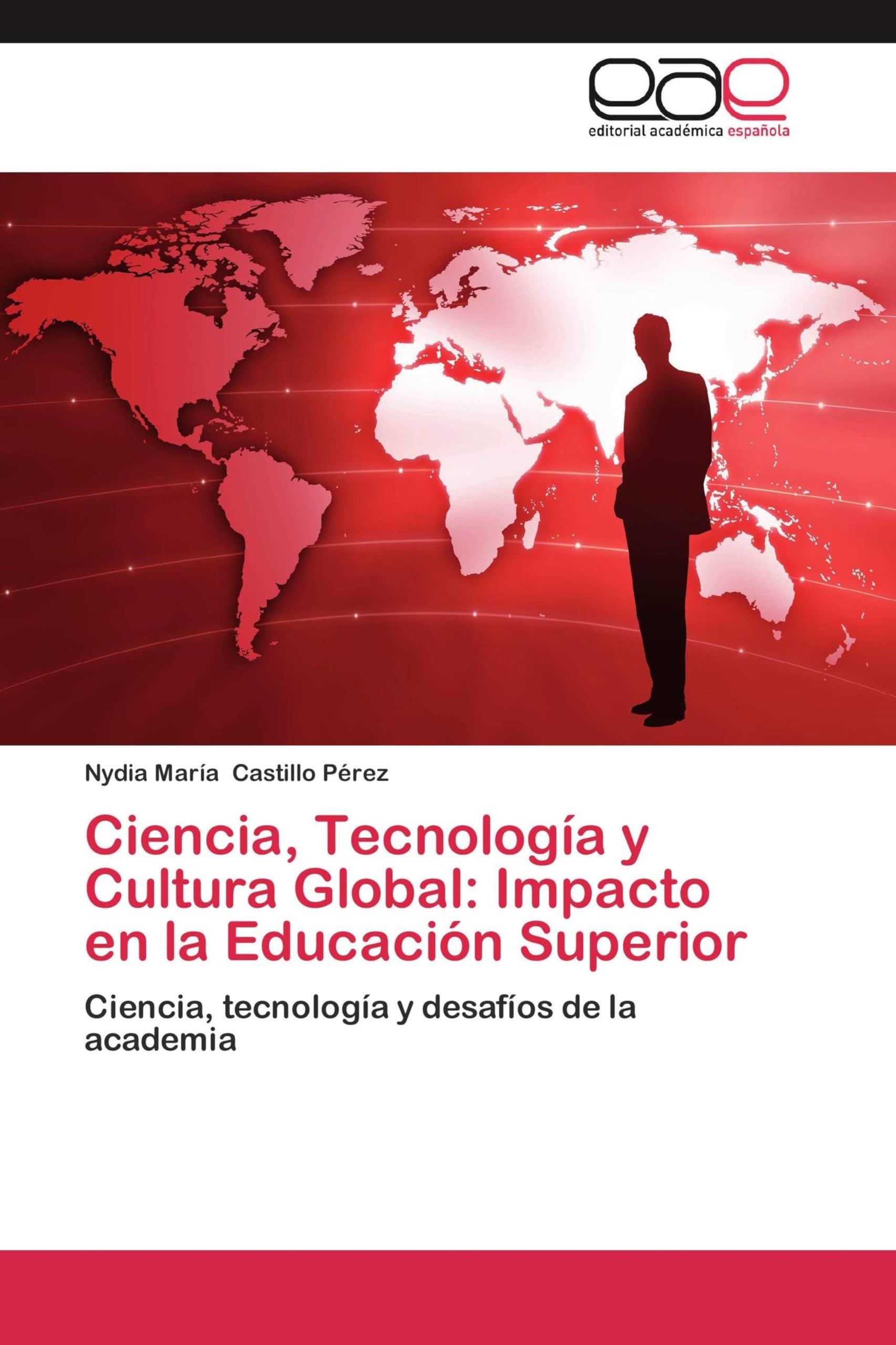 Ciencia, Tecnología y Cultura Global: Impacto en la Educación Superior: Ciencia, tecnología y desafíos de la academia