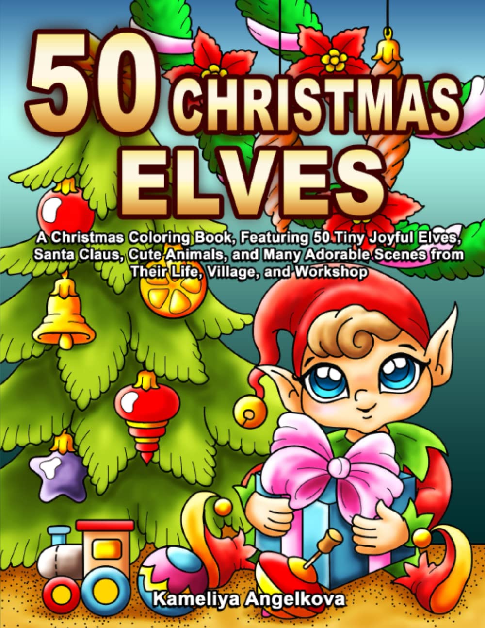 50 CHRISTMAS ELVES: A Christmas Coloring Book, Featuring 50 Tiny Joyful Elves, Santa Claus, Cute Animals, and Many Adorable Scenes from Their Life,