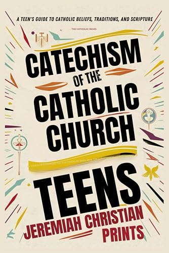 Catechism of the Catholic Church for Teens: A Teen's Guide to Catholic Beliefs, Traditions, and Scripture