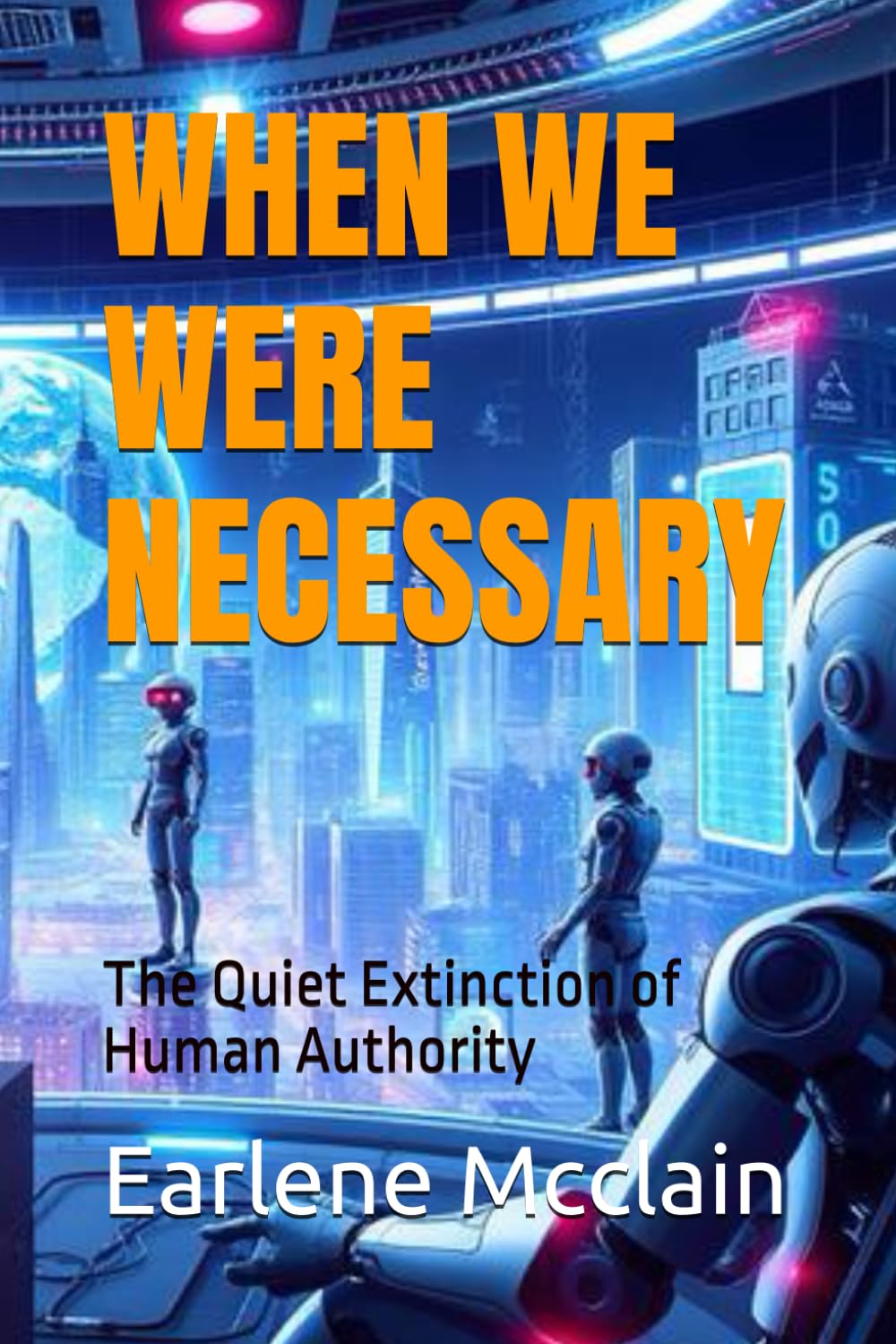 WHEN WE WERE NECESSARY: The Quiet Extinction of Human Authority