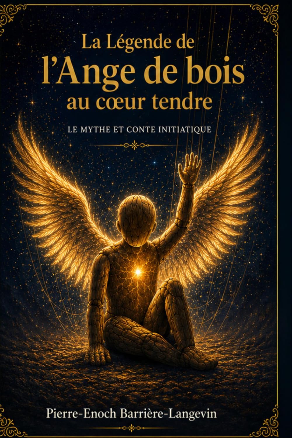 LA LÉGENDE DE L’ANGE DE BOIS AU CŒUR TENDRE: Le Mythe Fondateur de L’Univers de l’Ange de Bois