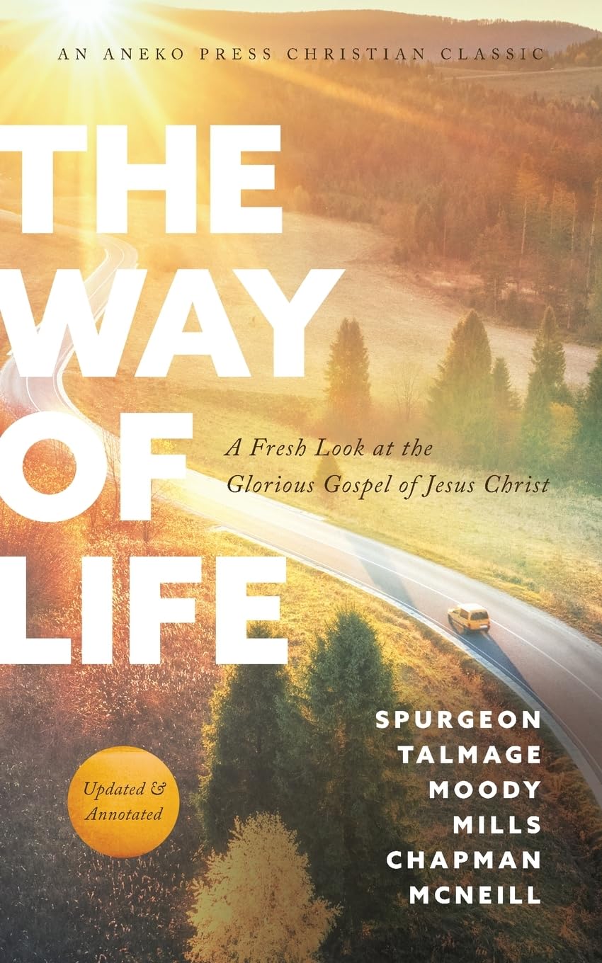 The Way of Life: A Fresh Look at the Glorious Gospel of Jesus Christ [Updated and Annotated]