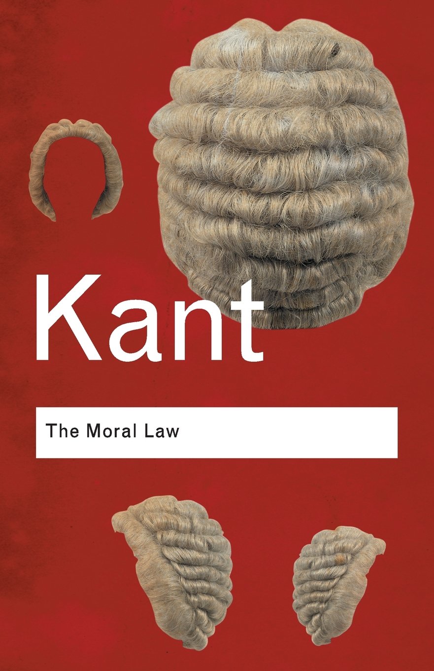 The Moral Law: Groundwork of the Metaphysics of Morals... - Kant, Immanuel