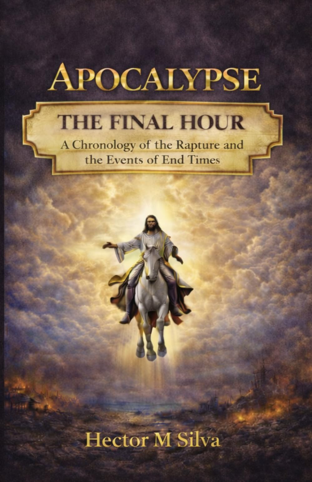 APOCALYPSE — THE FINAL HOUR: Chronology of the Rapture and the Final Events