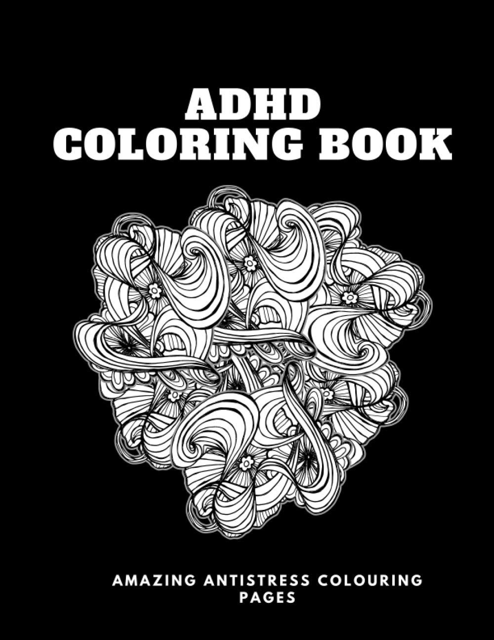 ADHD Coloring Book for Adlts Amazing Antistress Colouring Pages with