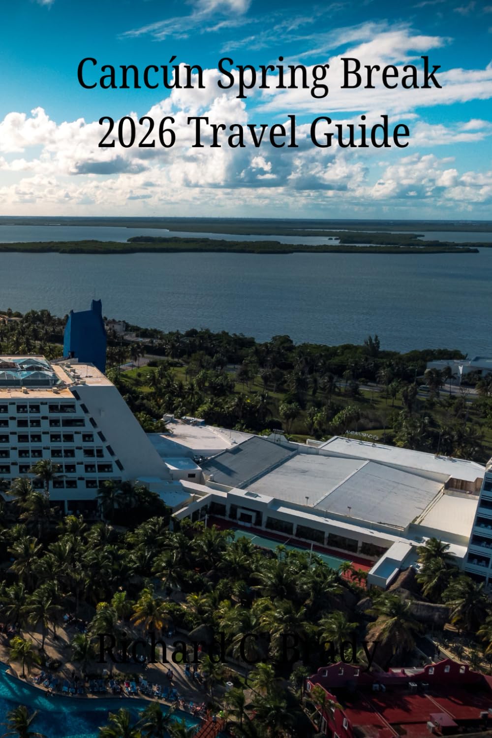 Cancún Spring Break 2026 Travel Guide: Beaches, Nightlife, Resorts, Budget Tips, Safety Advice, & A Spring Break Planning Guide
