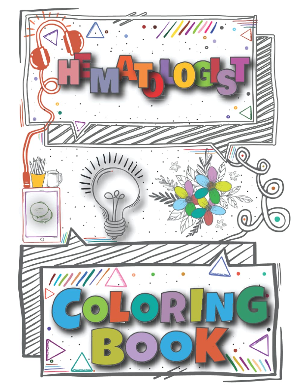 Hematologist Coloring Book: A Versatile, Humorous, Anti Stress Adult Coloring Book Gift For Hematologist