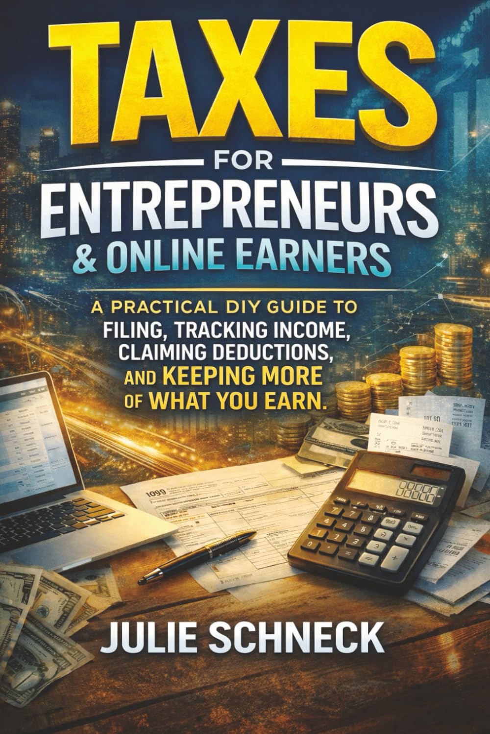 Taxes for Entrepreneurs & Online Earners: A Practical DIY Guide for Affiliate Marketers, Online Sellers, Creators, Freelancers, Side Hustles, and ... 1099s, Quarterly Taxes, and Audit-Safe Filing