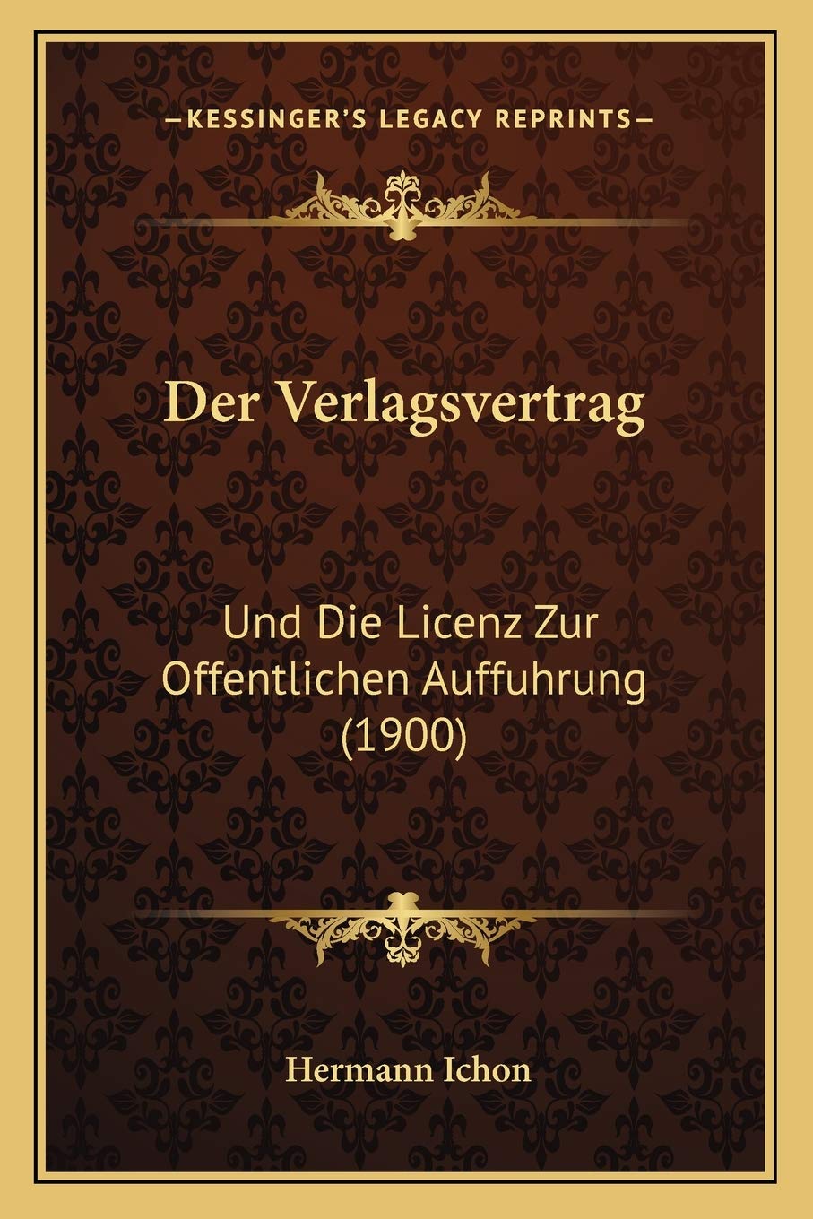 Der Verlagsvertrag: Und Die Licenz Zur Offentlichen Auffuhrung (1900)