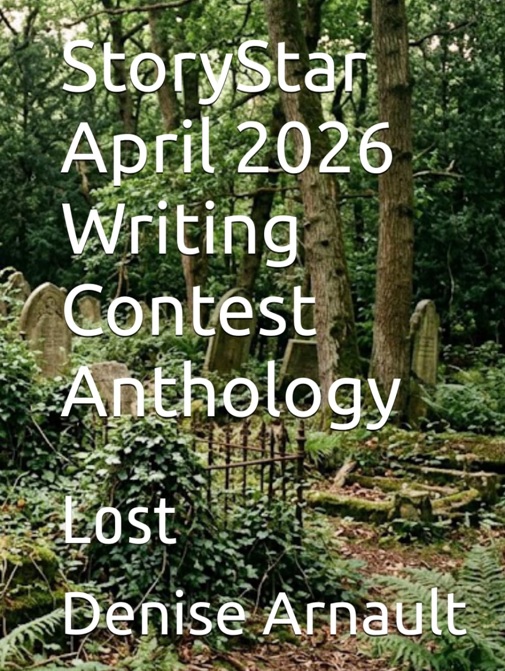 StoryStar April 2026 Writing Contest Anthology: Lost (StoryStar Monthly Writing Contest Anthologies)